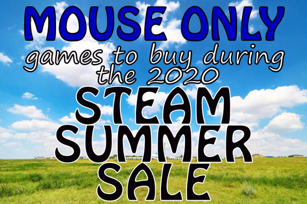 Ability Powered reviews and suggests the top mouse only games to buy during the Steam Summer Sale 2020. Seen is that text over a summer field.